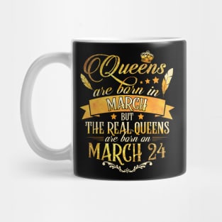 Real Queens Are Born On March 24th Birthday Queen Mug